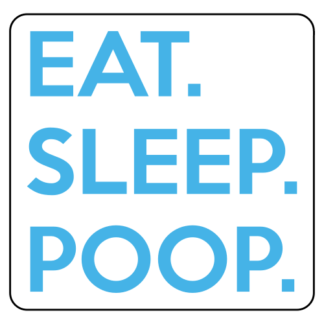 Eat. Sleep. Poop. Sticker (Baby Blue)